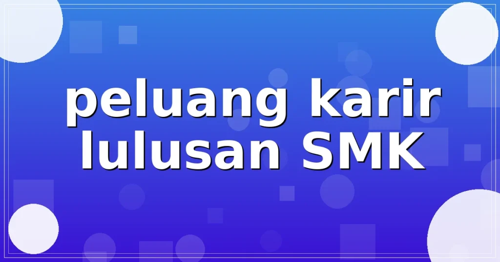 peluang karir lulusan SMK